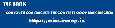YES BANK  GOA SOUTH GOA SANGUEM THE GOA STATE COOP BANK SANGUEM  micr code